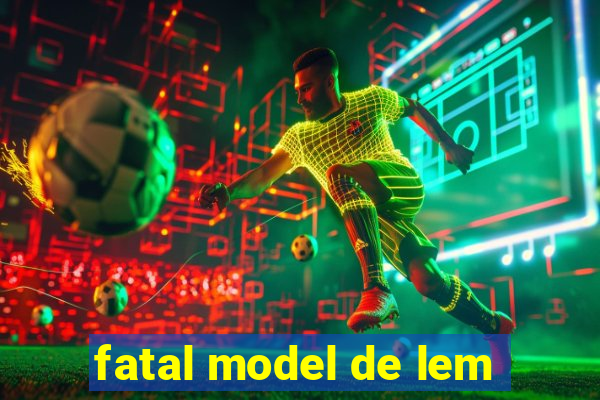 fatal model de lem